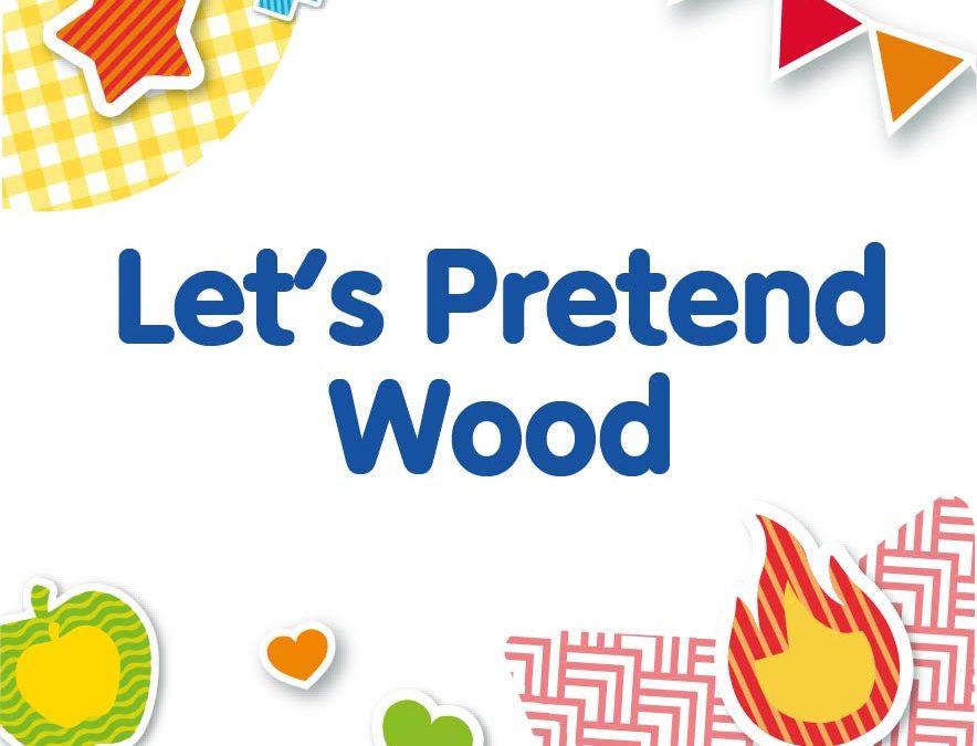 K Let’s Pretend Wood